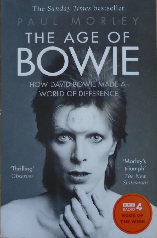Paul Morley • The Age of Bowie. How David Bowie Made a World of Difference