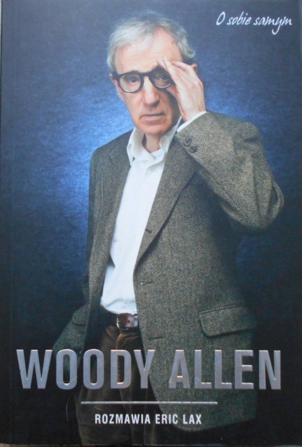 Eric Lax • Rozmowy z Woody Allenem z lat 1971-2007