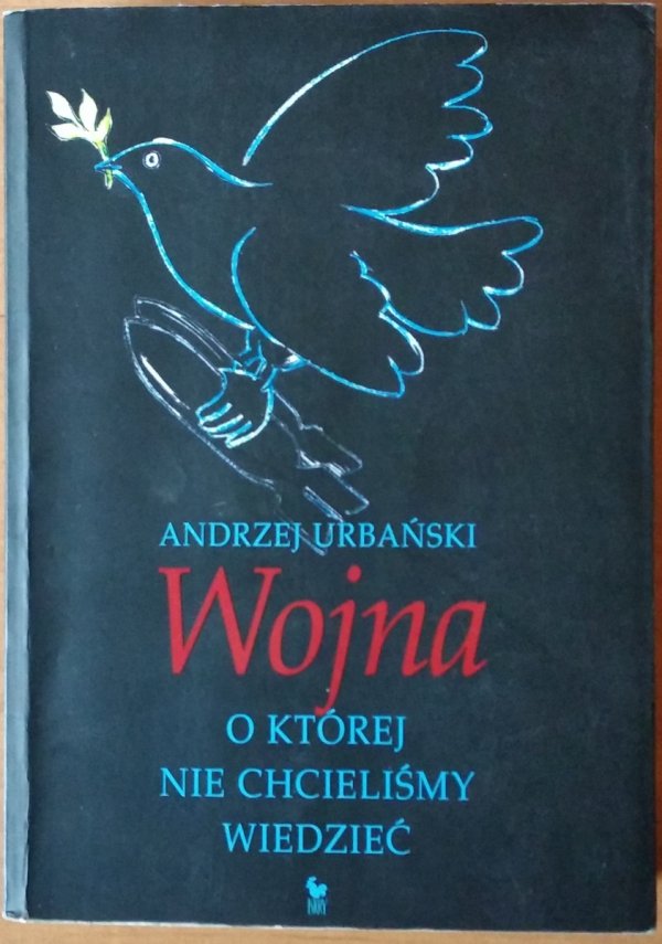 Andrzej Urbański • Wojna o której nie chcieliśmy wiedzieć