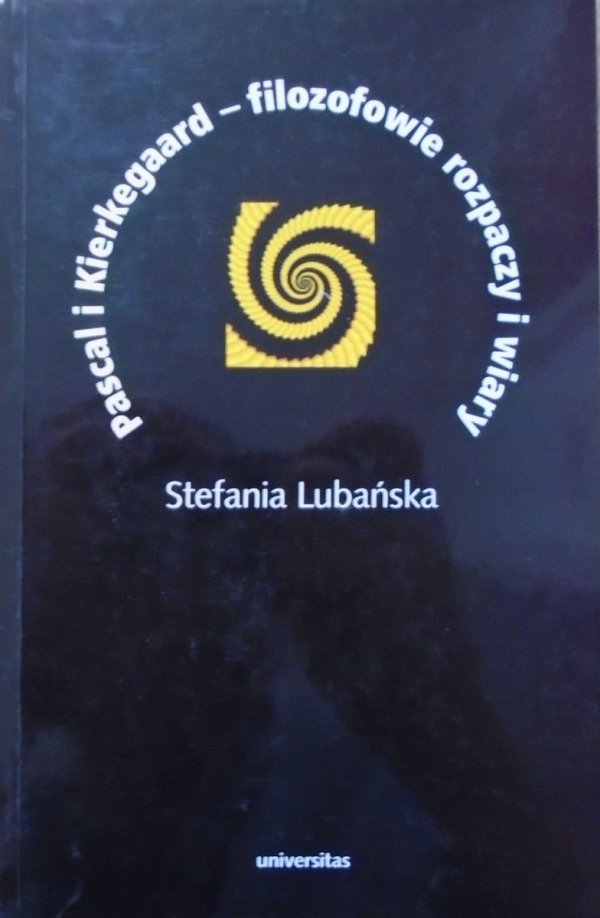 Stefania Lubańska Pascal i Kierkegaard - filozofowie rozpaczy i wiary