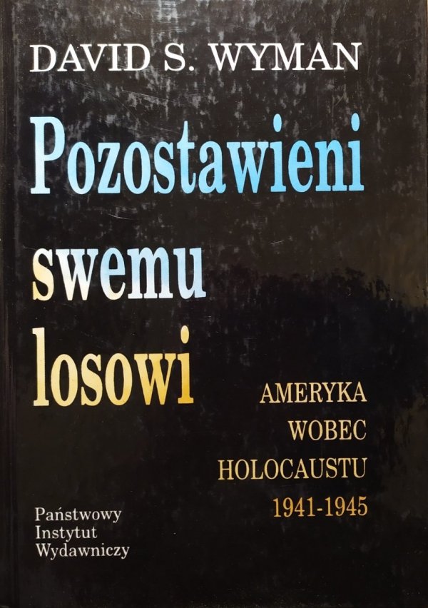David S. Wyman • Pozostawieni swemu losowi. Ameryka wobec Holocaustu 1941-1945