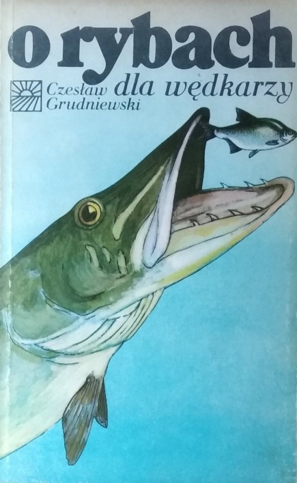Czesław Grudniewski • O rybach dla wędkarzy