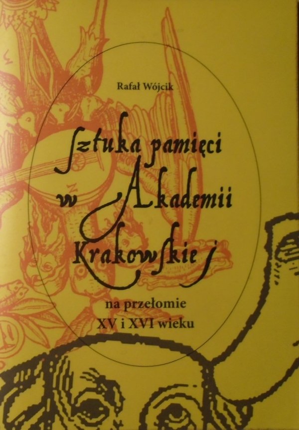 Rafał Wójcik • Sztuka pamięci w Akademii Krakowskiej na przełomie XV i XVI wieku