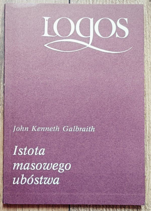 John Kenneth Galbraith Istota masowego ubóstwa