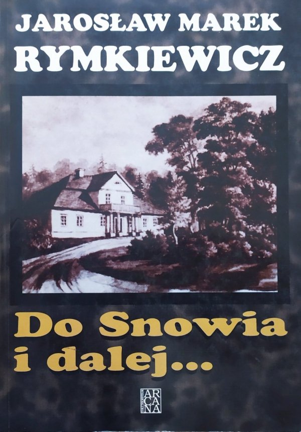 Jarosław Marek Rymkiewicz Do Snowia i dalej