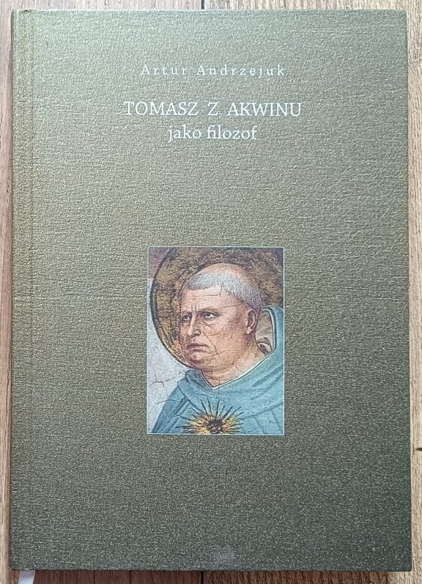 Artur Andrzejuk Tomasz z Akwinu jako filozof