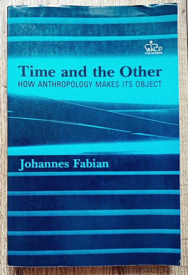 Johannes Fabian Time and the Other. How Anthropology Makes its Object