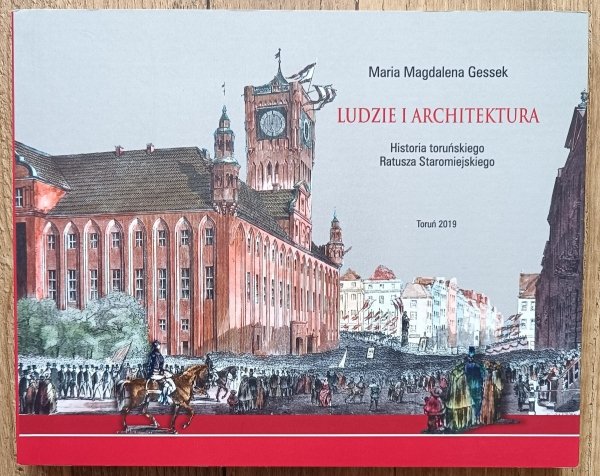 Ludzie i architektura. Historia toruńskiego Ratusza Staromiejskiego