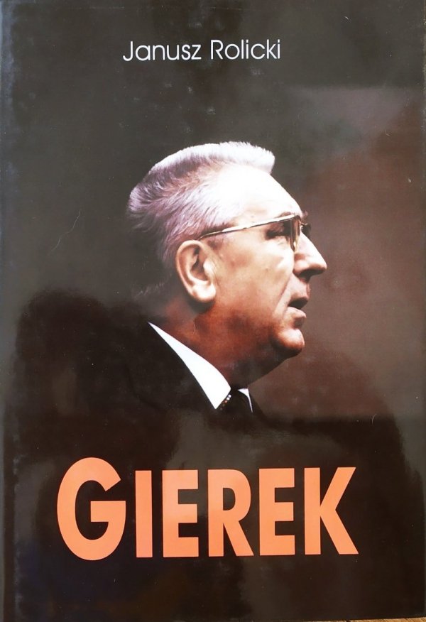 Janusz Rolicki Edward Gierek. Życie i narodziny legendy