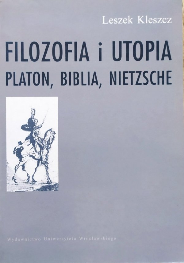 Leszek Kleszcz Filozofia i utopia. Platon, biblia, Nietzsche