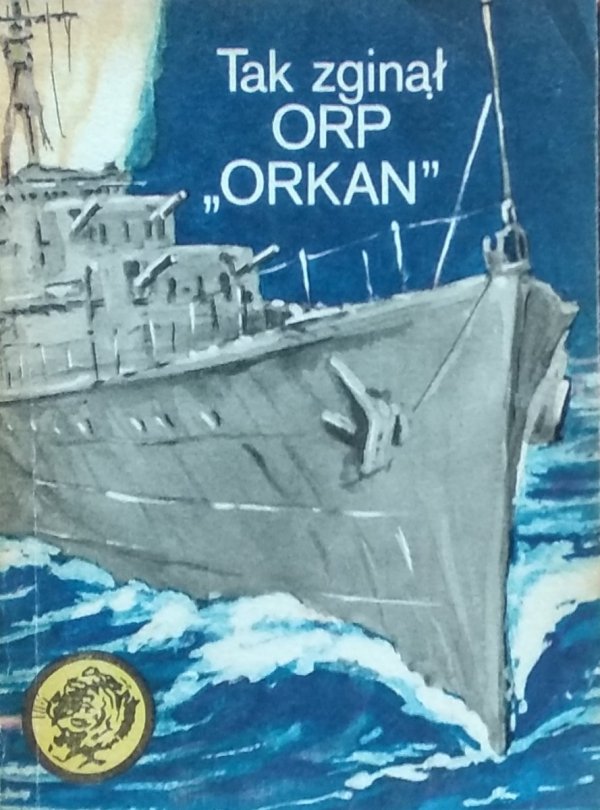 Zbigniew Damski • Tak zginął ORP Orkan