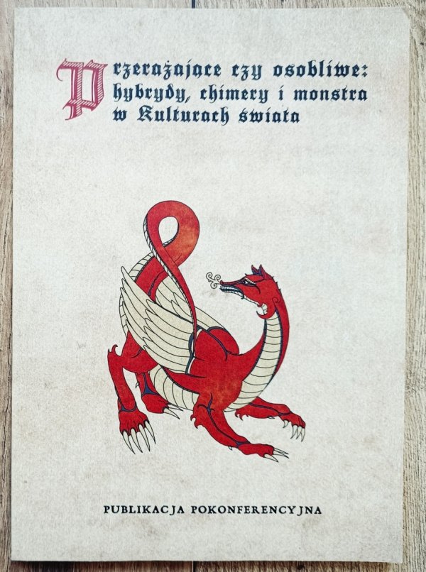 Przerażające czy osobliwe: hybrydy, chimery i monstra w kulturach świata