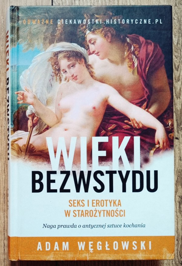 Adam Węgłowski Wieki bezwstydu. Seks i erotyka w starożytności