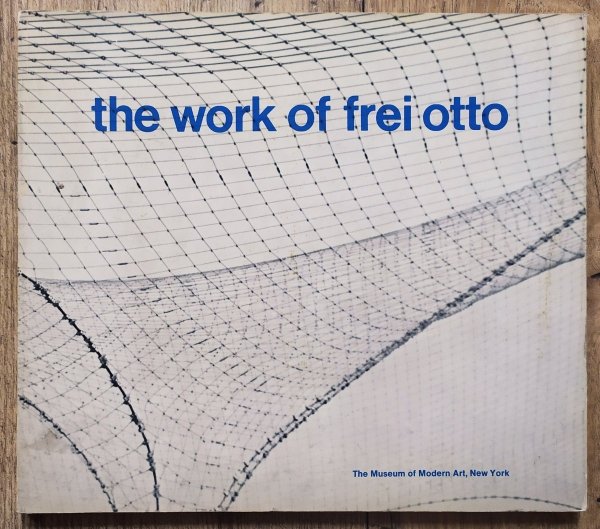 Ludwig Glaeser The Work of Frei Otto