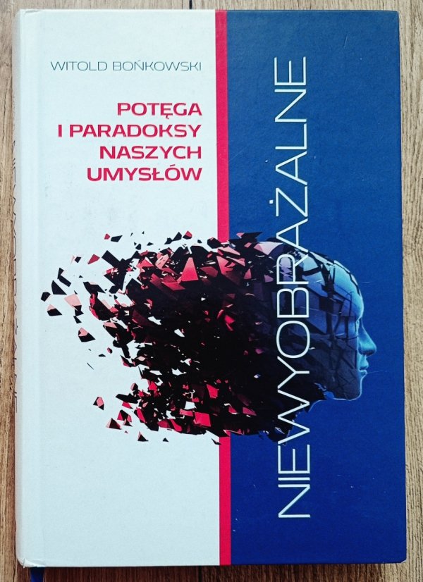Witold Bońkowski Niewyobrażalne. Potęga i paradoksy naszych umysłów