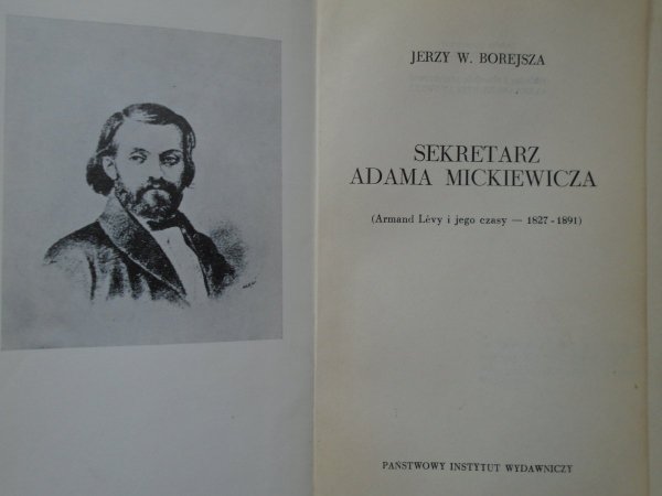 Jerzy W. Borejsza • Sekretarz Adama Mickiewicza (Armand Levy i jego czasy 1827-1891)