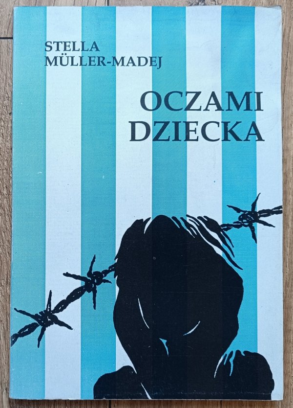 Stella Muller-Madej Oczami dziecka. Płaszów - Brzezinka - Brunnlitz