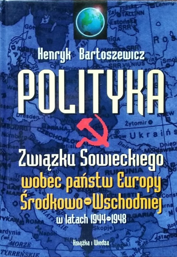 Henryk Bartoszewicz • Polityka Związku Sowieckiego wobec państw Europy Środkowo-Wschodniej w latach 1944-1948