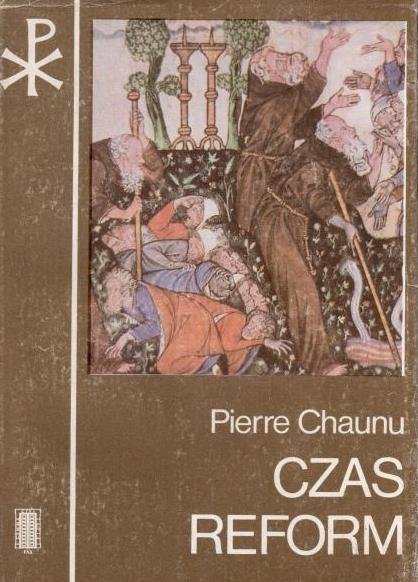 Pierre Chaunu • Czas reform. Historia religii i cywilizacji (1250 - 1550)