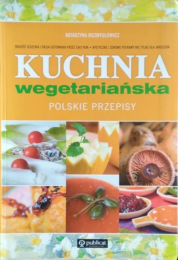  Katarzyna Rozmysłowicz • Kuchnia wegetariańska. Polskie przepisy
