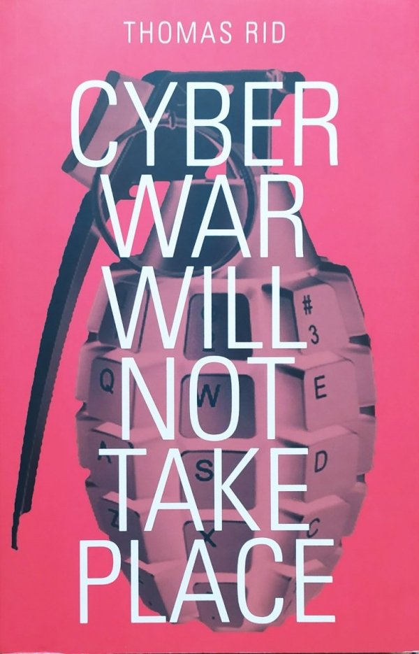 Thomas Rid Cyber War Will Not Take Place