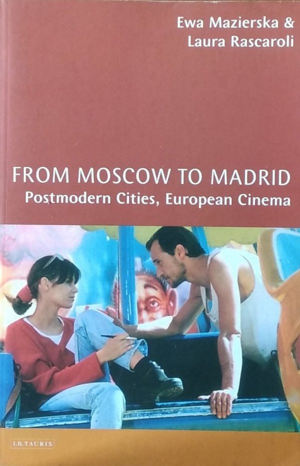 Mazierska Ewa • From Moscow to Madrid. Postmodern Cities, European Cinema