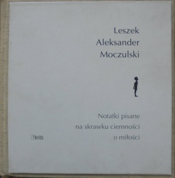 Leszek Aleksander Moczulski • Notatki pisane na skrawku ciemności o miłości [dedykacja autorska]