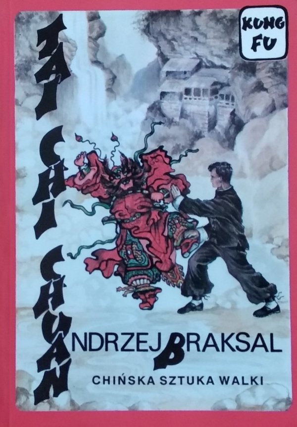 Andrzej Braksal •  Tai Chi Chuan. Chińska sztuka walki medytacji i zdrowia