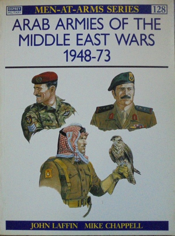 John Laffin, Mike Chappell • Arab Armies of the Middle East Wars 1948-73