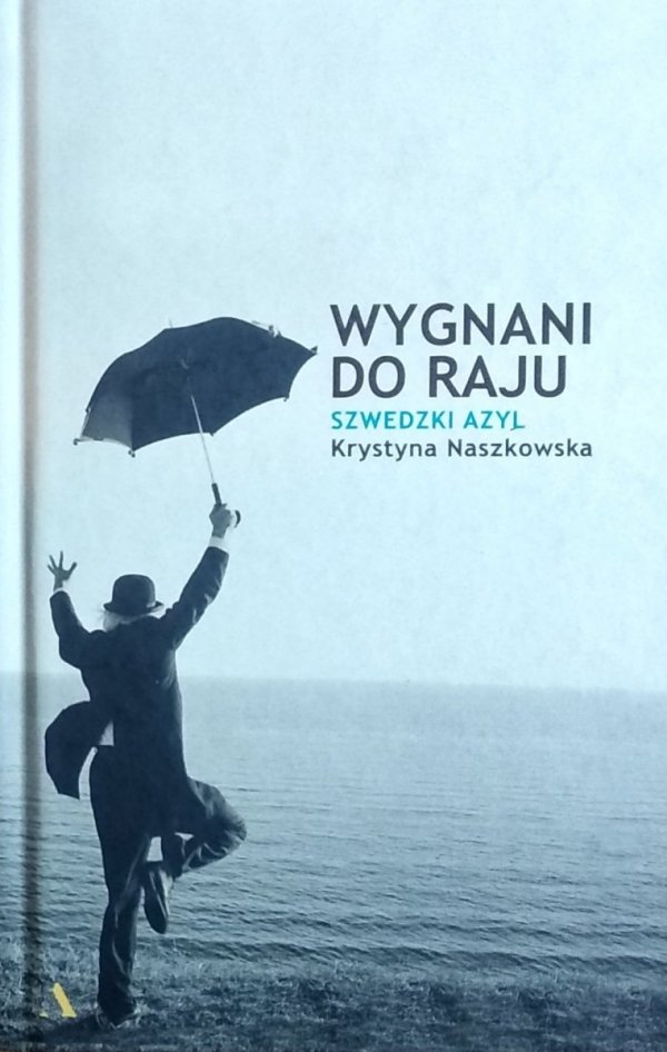 Krystyna Naszkowska • Wygnani do raju. Szwedzki azyl