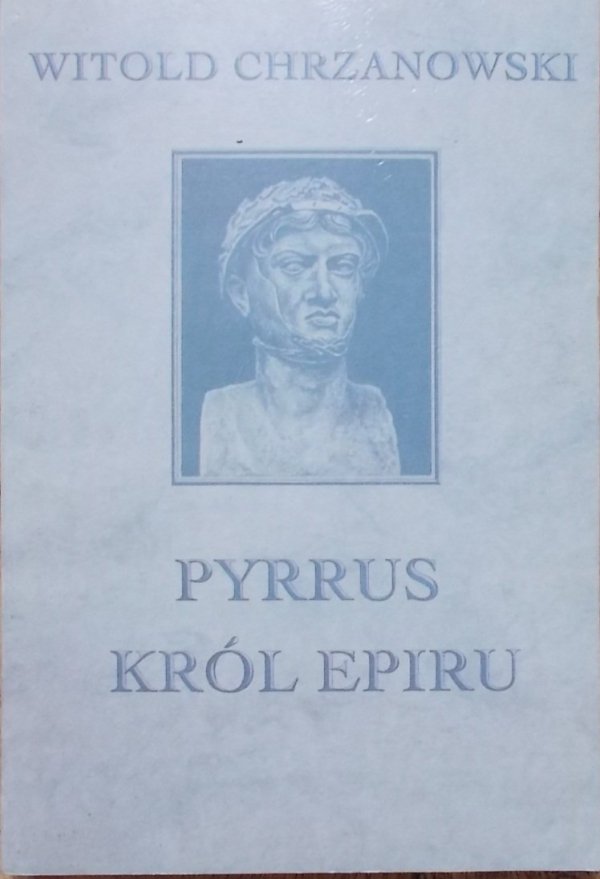Witold Chrzanowski • Pyrrus król Epiru