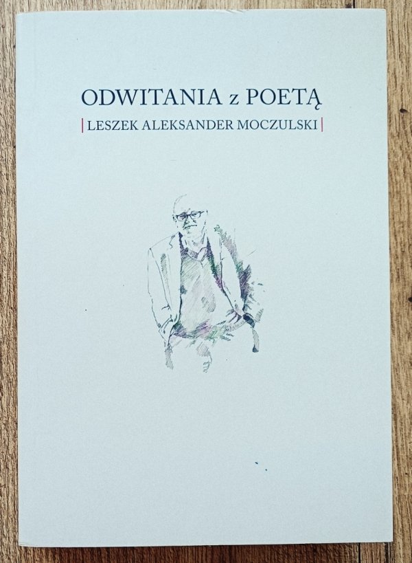 Zbigniew Fałtynowicz Odwitania z poetą. Leszek Aleksander Moczulski