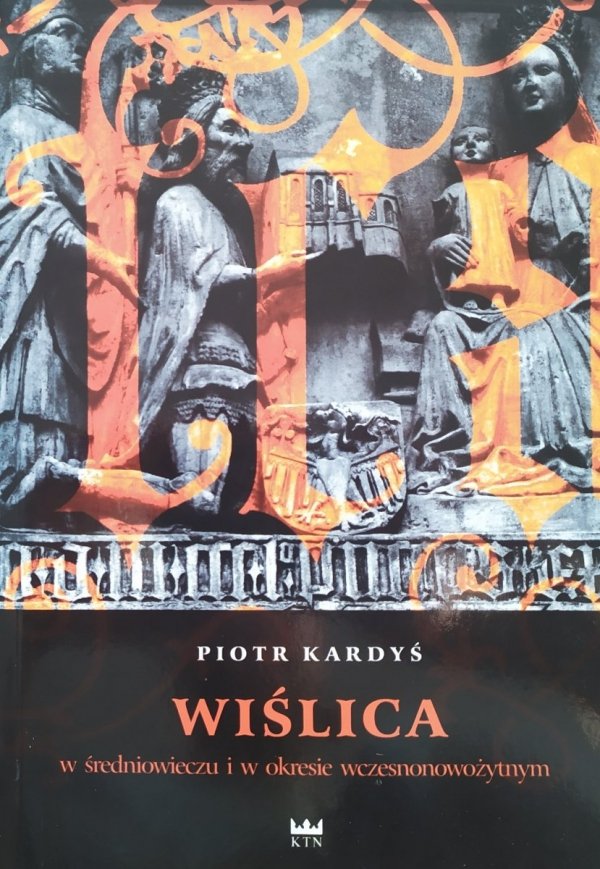 Piotr Kardyś Wiślica w średniowieczu i w okresie wczesnonowożytnym
