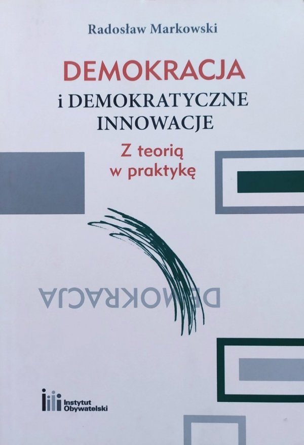 Radosław Markowski Demokracja i demokratyczne innowacje. Z teorią w praktykę