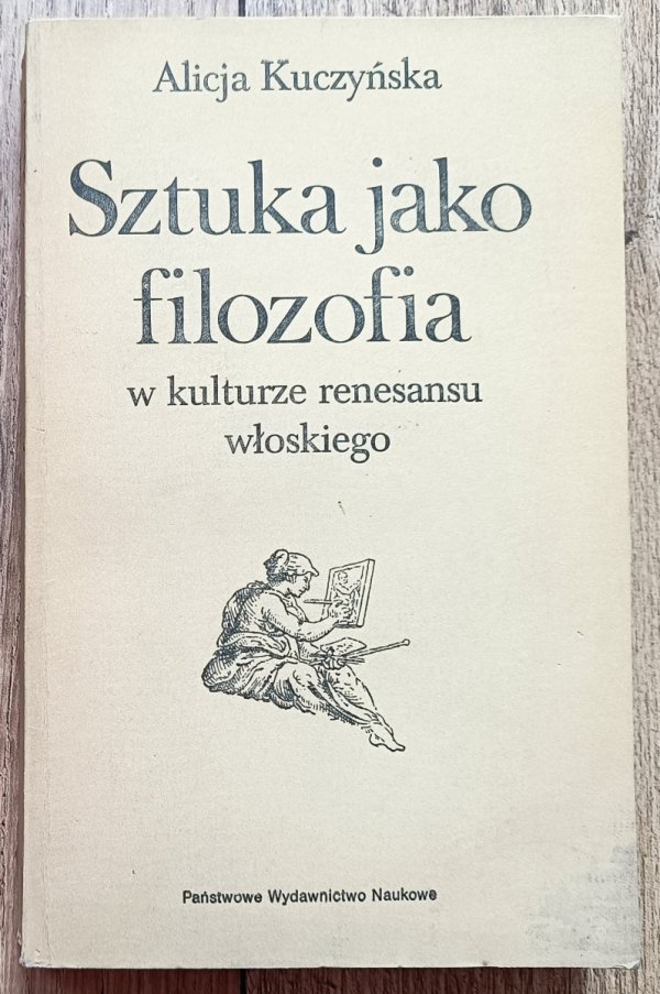 Alicja Kuczyńska Sztuka jako filozofia w kulturze renesansu włoskiego