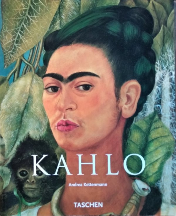 Andrea Kettenmann • Frida Kahlo 1907-1954. Cierpienie i pasja [Taschen]