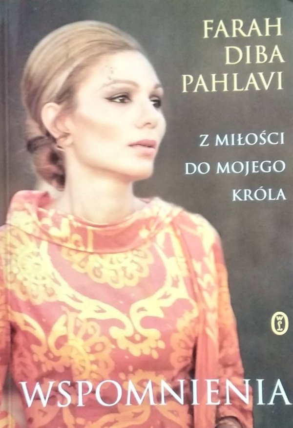 Farah Pahlavi • Wspomnienia. Z miłości do mojego króla