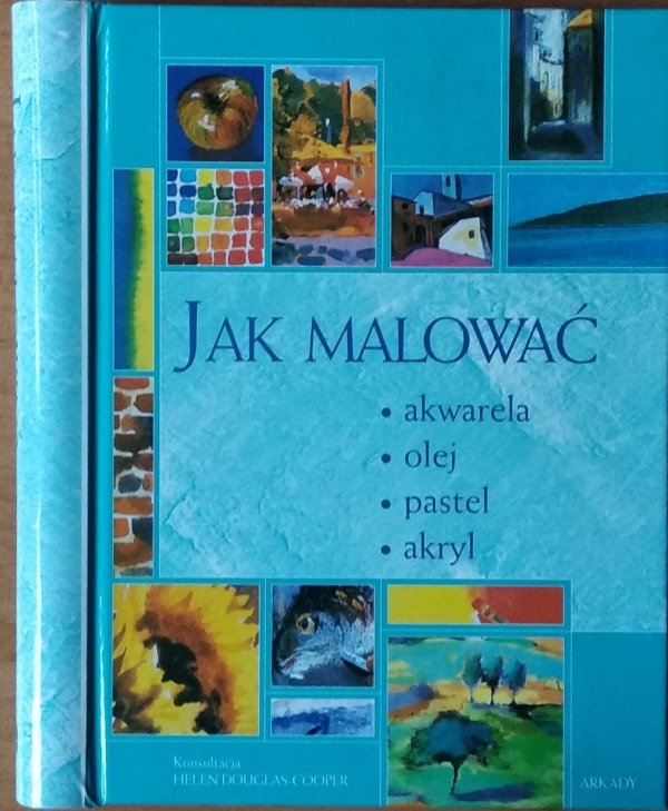 Helen Douglas-Cooper • Jak malować. Akwarela, olej, pastel, akryl