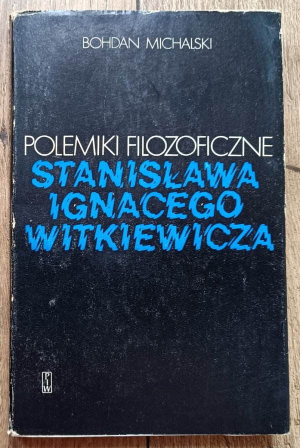 Bohdan Michalski Polemiki filozoficzne Stanisława Ignacego Witkiewicza