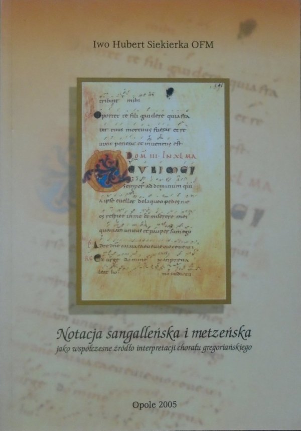 Hubert Iwo Siekierka OFM • Notacja sangalleńska i metzeńska jako współczesne źródło chorału gregoriańskiego