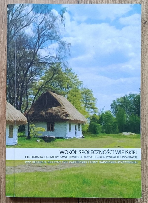 Wokół społeczności wiejskiej. Etnografia Kazimiery Zawistowicz-Adamskiej - kontynuacje i inspiracje
