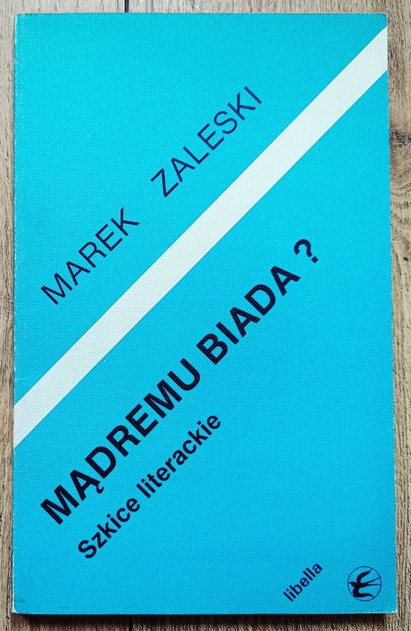Marek Zaleski Mądremu biada? Szkice literackie