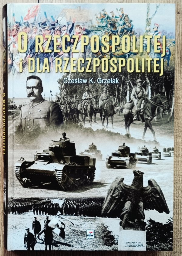 Czesław K. Grzelak O Rzeczpospolitej i dla Rzeczpospolitej