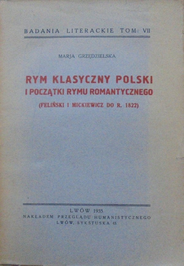Maria Grzędzielska • Rym klasyczny polski i początki rymu romantycznego (Feliński i Mickiewicz do r. 1822)