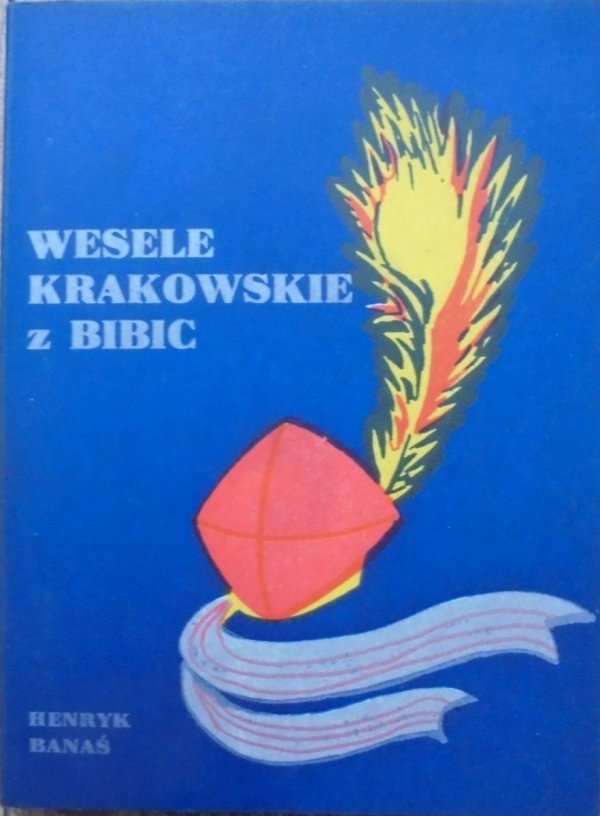 Henryk Banaś • Wesele krakowskie z Bibic. Obrzędowe widowisko regionalne [dedykacja autora]