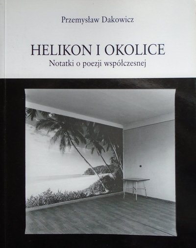 Przemysław Dakowicz • Helikon i okolice 