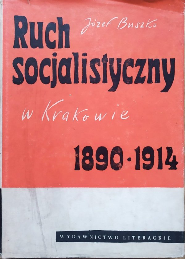 Józef Buszko Ruch socjalistyczny w Krakowie 1890-1914