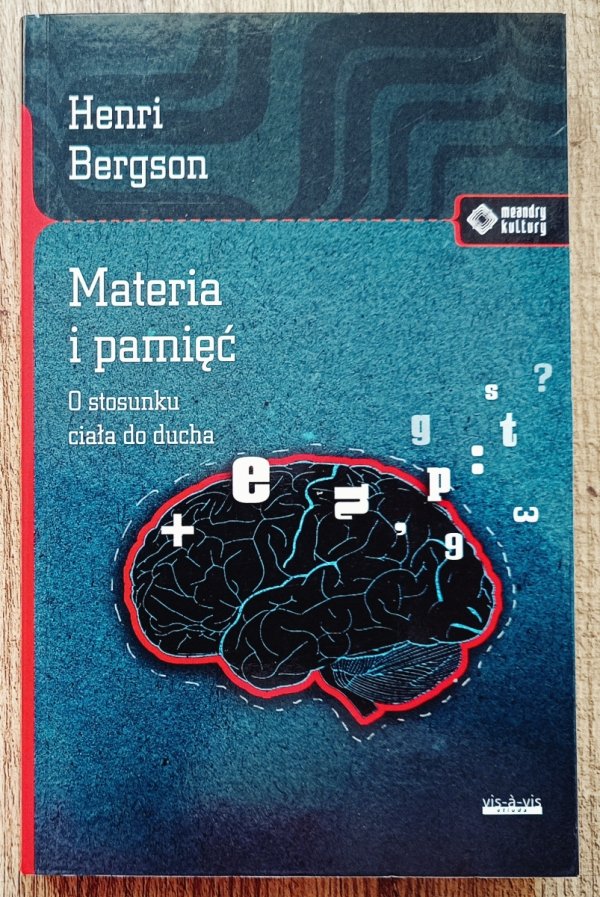 Henri Bergson Materia i pamięć. O stosunku ciała do ducha