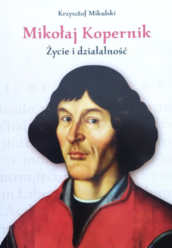 Krzysztof Mikulski Mikołaj Kopernik. Życie i działalność