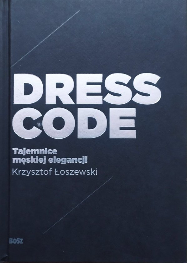Krzysztof Łoszewski Dress Code. Tajemnice męskiej elegancji